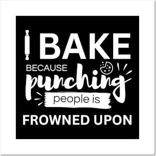 i bake because punching is frowned upon Posters and Art